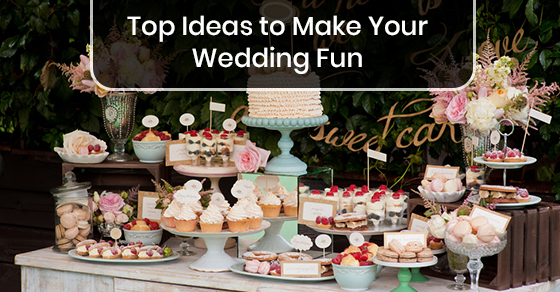 Top Ideas to Make Your Wedding Fun