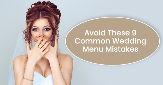 Wedding menu mistakes to avoid